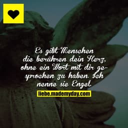 Es gibt Menschen die berühren dein Herz, ohne ein Wort mit dir gesprochen zu haben. Ich nenne sie Engel.