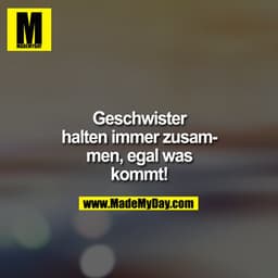 Geschwister halten immer zusammen, egal was kommt!