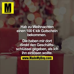 Hab zu Weihnachten einen 100€ kik Gutschein bekommen. 

Die haben mir dort direkt den Geschäftsschlüssel gegegen, als ic