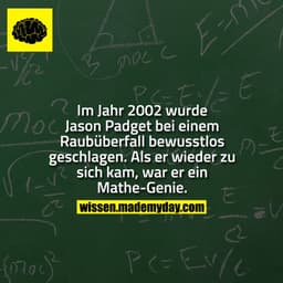 Im Jahr 2002 wurde Jason Padget bei einem Raubüberfall bewusstlos geschlagen.
Als er wieder zu sich kam, war er ein Math