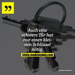 Auch eine schwere Tür hat nur einen kleinen Schlüssel nötig.