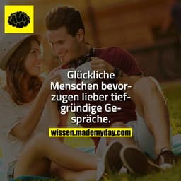 Glückliche Menschen bevorzugen lieber tiefgründige Gespräche.