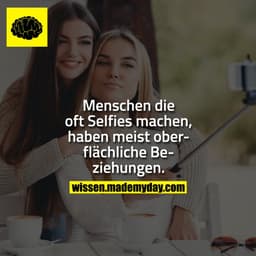 Menschen die oft Selfies machen, haben meist oberflächliche Beziehungen.