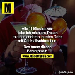 Alle 11 Minuten verliebe ich mich am Tresen in einen anderen, bunten Drink mit Cocktailschirmchen. Das muss dieses Barsh