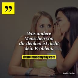 Was andere Menschen von dir denken ist nicht dein Problem.