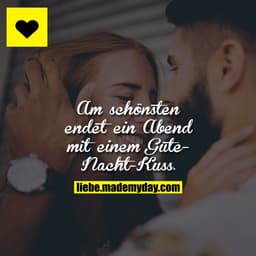 Am schönsten endet ein Abend mit einem Gute-Nacht-Kuss.