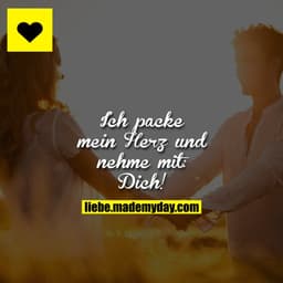 Ich packe mein Herz und nehme mit: Dich!
