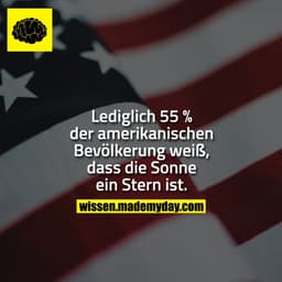 Lediglich 55 % der amerikanischen Bevölkerung weiß, dass die Sonne ein Stern ist.