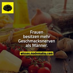 Frauen besitzen mehr Geschmacksnerven als Männer.