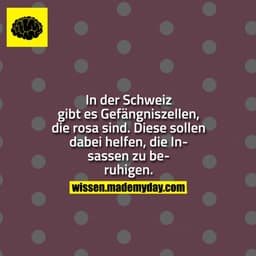 In der Schweiz gibt es Gefängniszellen, die rosa sind. Diese sollen dabei helfen, die Insassen zu beunruhigen.