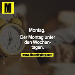 Montag. Der Montag unter den Wochentagen.