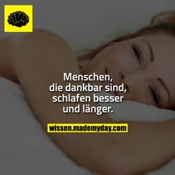 Menschen, die dankbar sind, schlafen besser und länger.