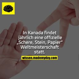 In Kanada findet jährlich eine offizielle „Schere, Stein, Papier“ Weltmeisterschaft statt.