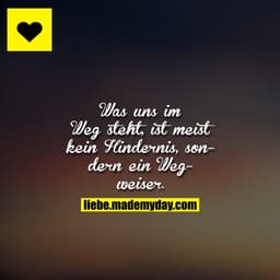 Was uns im Weg steht, ist meist kein Hindernis, sondern ein Wegweiser.