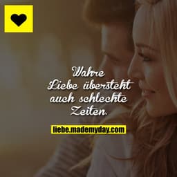 Wahre Liebe übersteht auch schlechte Zeiten.