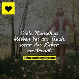 Viele Menschen bleiben bei uns.
Auch, wenn das Leben uns trennt.