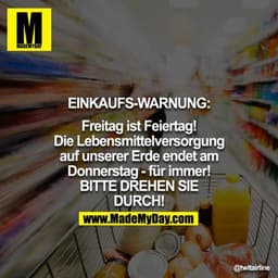 EINKAUFS-WARNUNG: Freitag ist Feiertag! Die Lebensmittelversorgung auf unserer Erde endet am Donnerstag - für immer! BIT