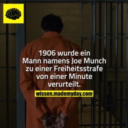 1906 wurde ein Mann namens Joe Munch zu einer Freiheitsstrafe von einer Minute verurteilt.