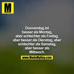 Donnerstag ist besser als Montag aber schlechter als Freitag aber besser als Dienstag aber schlechter als Samstag aber b
