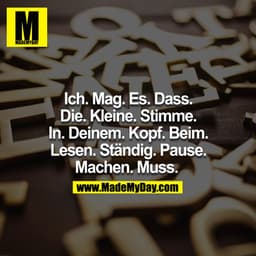 Ich. Mag. Es. Dass. Die. Kleine. Stimme. In. Deinem. Kopf. Beim. Lesen. Ständig. Pause. Machen. Muss. 