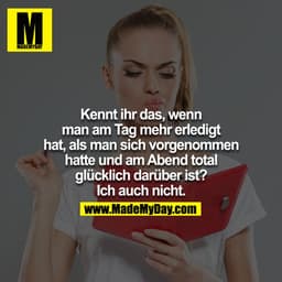 Kennt ihr das, wenn man am Tag mehr erledigt hat, als man sich vorgenommen hatte, und am Abend total glücklich darüber i
