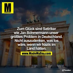 Zum Glück sind Satiriker wie Jan Böhmermann unser größtes Problem in Deutschland. Nicht auszudenken, was los wäre, wenn 