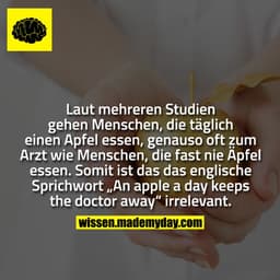 Laut mehreren Studien gehen Menschen, die täglich einen Apfel essen, genauso oft zum Arzt wie Menschen, die fast nie Äpf