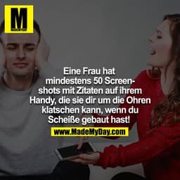 Eine Frau hat mindestens 50 Screenshots mit Zitaten auf ihrem Handy, die sie dir um die Ohren klatschen kann, wenn du sc