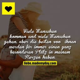 Viele Menschen kommen und viele Menschen gehen, aber die besten von ihnen werden für immer einen ganz besonderen Platz i