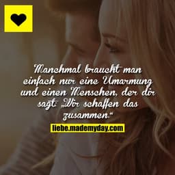 Manchmal braucht man einfach nur eine Umarmung und einen Menschen, der dir sagt: „Wir schaffen das zusammen.“