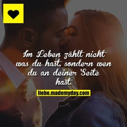 Im  Leben zählt nicht was du hast, sondern wen du an deiner Seite hast.