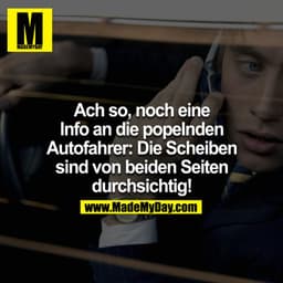 Ach so, noch eine Info an die popelnden Autofahrer: Die Scheiben sind von beiden Seiten durchsichtig!