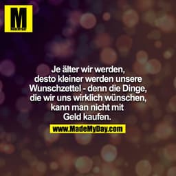 Je älter wir werden, desto kleiner werden unsere Wunschzettel - denn die Dinge, die wir uns wirklich wünschen, kann man 