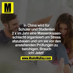In China wird für Schüler und Studenten 2x im Jahr eine Massenkissenschlacht organisiert um Stress abzubauen und um sie 