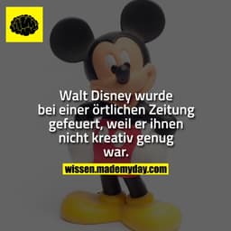 Walt Disney wurde bei einer örtlichen Zeitung gefeuert, weil er ihnen nicht kreativ genug war.