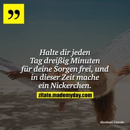 Halte dir jeden Tag dreißig Minuten für deine Sorgen frei, und in dieser Zeit mache ein Nickerchen.