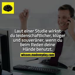 Laut einer Studie wirkst du leidenschaftlicher, klüger und souveräner, wenn du beim Reden deine Hände benutzt.