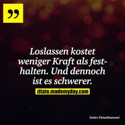 Loslassen kostet weniger Kraft als festhalten. Und dennoch ist es schwerer.