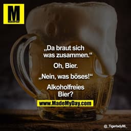 "Da braut sich was zusammen..."

"Oh, Bier."

"Nein, was böses!"

"Alkoholfreies Bier?"
