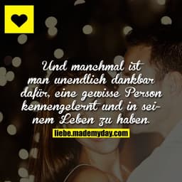 Und manchmal ist man unendlich dankbar dafür, eine gewisse Person kennengelernt und in seinem Leben zu haben.