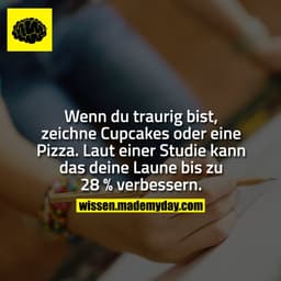 Wenn du traurig bist, zeichne Cupcakes oder eine Pizza. Laut einer Studie kann das deine Laune bis zu 28 % verbessern.