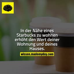 In der Nähe eines Starbucks zu wohnen erhöht den Wert deiner Wohnung und deines Hauses.