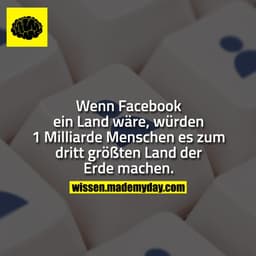 Wenn Facebook ein Land wäre, würden 1 Milliarde Menschen es zum dritt größten Land der Erde machen.
