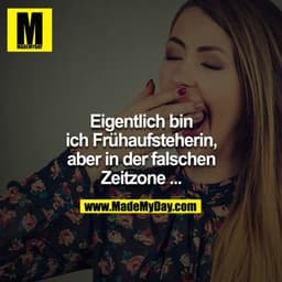 Eigentlich bin ich Frühaufsteherin, aber in der falschen Zeitzone...