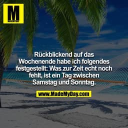 Rückblickend auf das Wochenende habe ich folgendes festgestellt: Was zur Zeit echt noch fehlt, ist ein Tag zwischen Sams