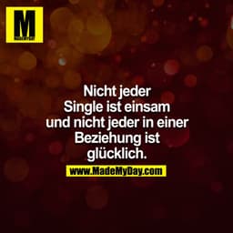 Nicht jeder Single ist einsam und nicht jeder in einer Beziehung ist glücklich.