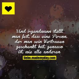 Und irgendwann stellt man fest, dass eine Person, der man sein Vertrauen geschenkt hat, genauso ist, wie alle anderen.