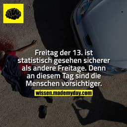 Freitag der 13. ist statistisch gesehen sicherer als andere Freitage. Denn an diesem Tag sind die Menschen vorsichtiger.