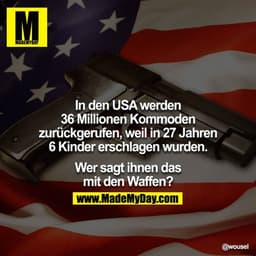 In den USA werden 36 Millionen Kommoden zurückgerufen, weil in 27 Jahren 6 Kinder erschlagen wurden.

Wer sagt Ihnen das