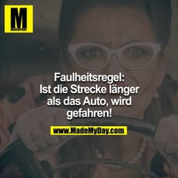 Faulheitsregel: Ist die Strecke länger als das Auto, wird gefahren!